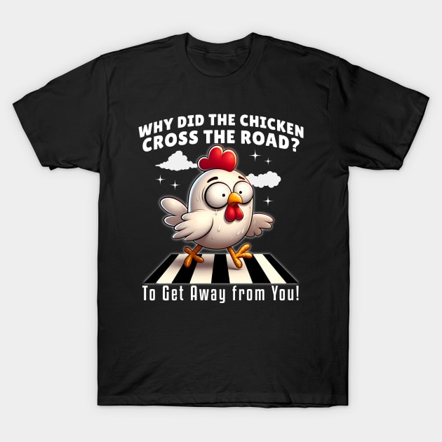 Why Did the Chicken Cross the Road? Funny Chicken T-Shirt by Critter Chaos